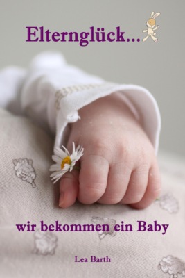Elternglück...wir bekommen ein Baby