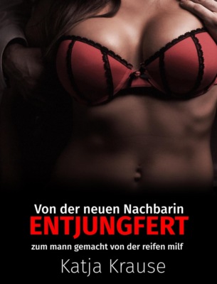 Von der neuen Nachbarin entjungfert