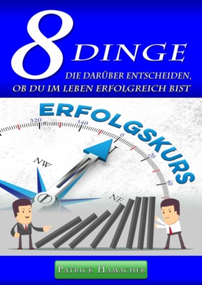 "8 DINGE" die darüber entscheiden, ob Du im Leben erfolgreich bist
