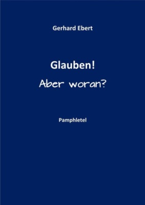Glauben! Aber woran?
