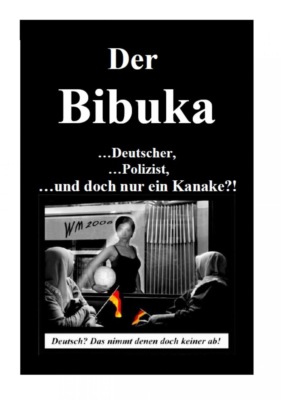 Der Bibuka - ...Deutscher, ...Polizist ...und doch nur ein Kanacke?!