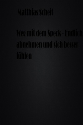 Weg mit dem Speck - Endlich abnehmen und sich besser fühlen