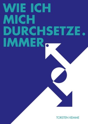 Wie ich mich durchsetze – immer