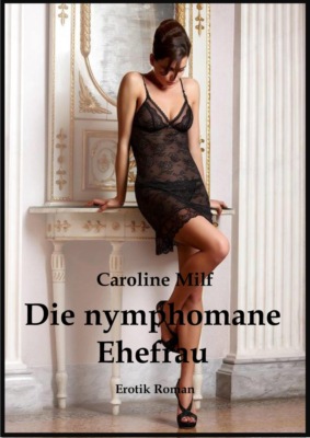 Die nymphomane Ehefrau