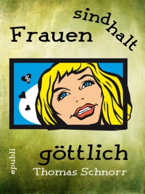 Frauen sind halt göttlich