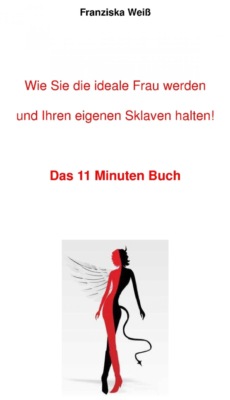 Wie Sie die ideale Frau werden und Ihren eigenen Sklaven halten!