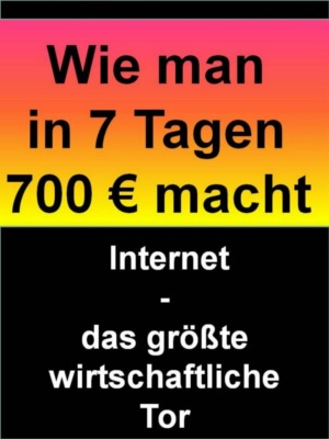 Wie man in 7 Tagen 700 € macht