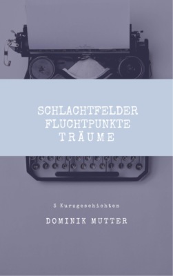 Schlachtfelder, Fluchtpunkte, Träume