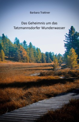Das Geheimnis um das Tatzmannsdorfer Wunderwasser