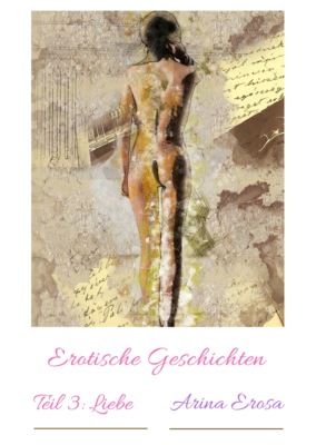 Erotische Geschichten Teil 3: Liebe