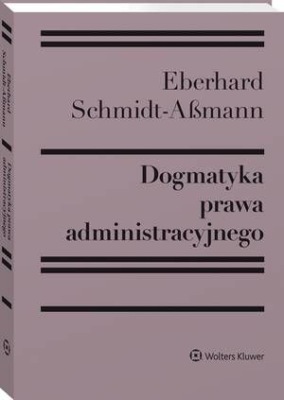 Dogmatyka prawa administracyjnego. Bilans rozwoju, reformy i przyszłych zadań