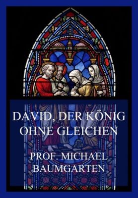David, der König ohne Gleichen