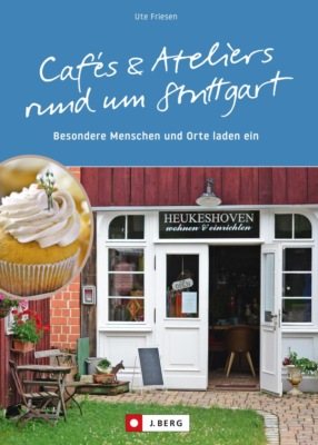 Cafés und Ateliers rund um Stuttgart