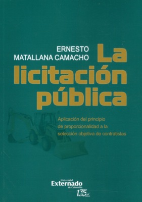 La licitación pública. Aplicación del principio de proporcionalidad a la selección objetiva de contratistas