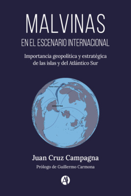 Malvinas en el escenario internacional. Importancia geopolítica y estratégica de las islas y del Atlántico Sur