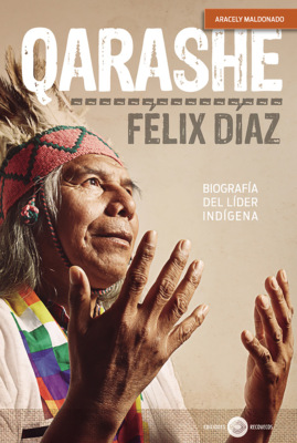 Qarashe: biografía del líder indígena Félix Díaz