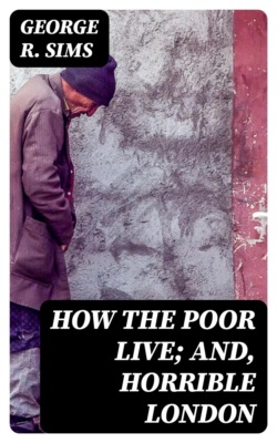 How the Poor Live; and, Horrible London