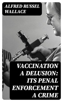 Vaccination a Delusion: Its Penal Enforcement a Crime
