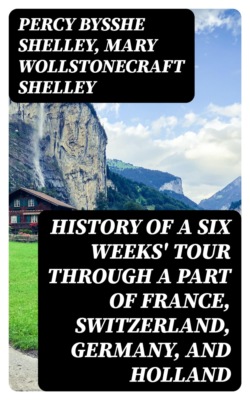 History of a Six Weeks' Tour Through a Part of France, Switzerland, Germany, and Holland
