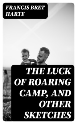 The Luck of Roaring Camp, and Other Sketches