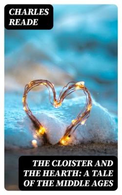 The Cloister and the Hearth: A Tale of the Middle Ages