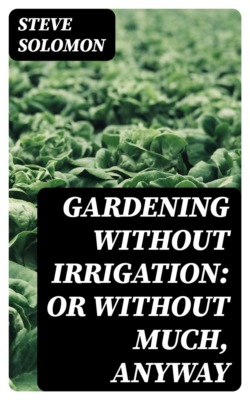 Gardening Without Irrigation: or without much, anyway