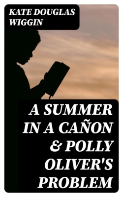 A Summer in a Cañon & Polly Oliver's Problem