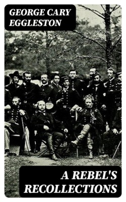 A Rebel's Recollections