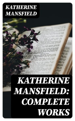Katherine Mansfield: Complete Works
