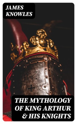 The Mythology of King Arthur & His Knights