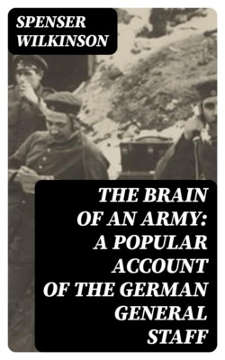 The Brain of an Army: A Popular Account of the German General Staff