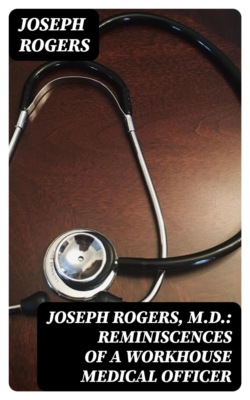 Joseph Rogers, M.D.: Reminiscences of a Workhouse Medical Officer