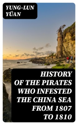 History of the Pirates Who Infested the China Sea From 1807 to 1810