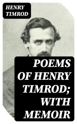 Poems of Henry Timrod; with Memoir
