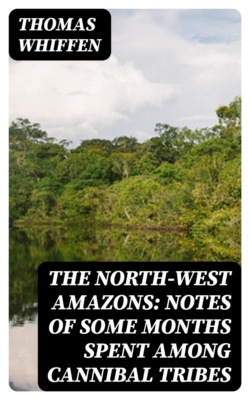 The North-West Amazons: Notes of some months spent among cannibal tribes