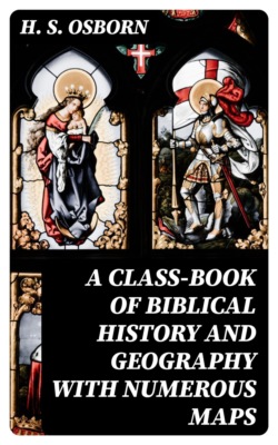 A Class-Book of Biblical History and Geography with numerous maps