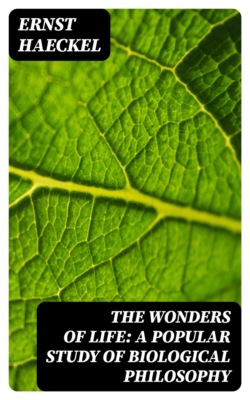 The Wonders of Life: A Popular Study of Biological Philosophy