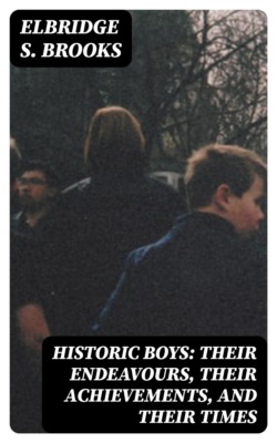 Historic Boys: Their Endeavours, Their Achievements, and Their Times