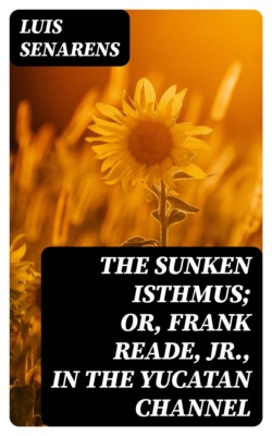The Sunken Isthmus; or, Frank Reade, Jr., in the Yucatan Channel