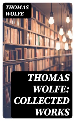 Thomas Wolfe: Collected Works