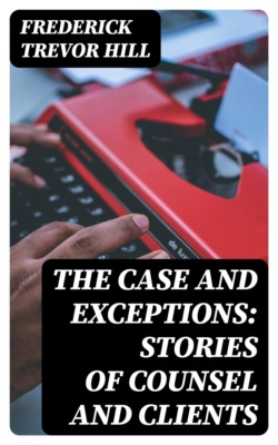 The Case and Exceptions: Stories of Counsel and Clients