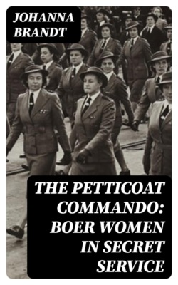 The Petticoat Commando: Boer Women in Secret Service