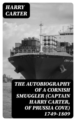 The Autobiography of a Cornish Smuggler (Captain Harry Carter, of Prussia Cove) 1749-1809