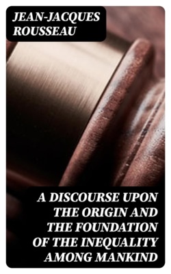 A Discourse Upon the Origin and the Foundation of the Inequality Among Mankind