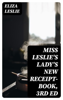 Miss Leslie's Lady's New Receipt-Book, 3rd ed