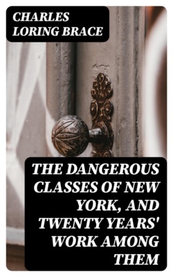 The Dangerous Classes of New York, and Twenty Years' Work Among Them