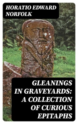 Gleanings in Graveyards: A Collection of Curious Epitaphs