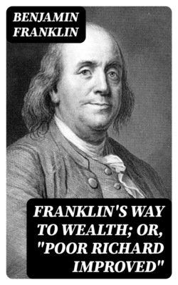 Franklin's Way to Wealth; or, "Poor Richard Improved"