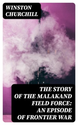 The Story of the Malakand Field Force: An Episode of Frontier War