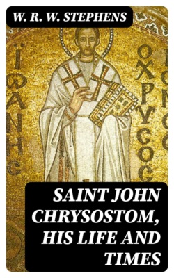 Saint John Chrysostom, His Life and Times
